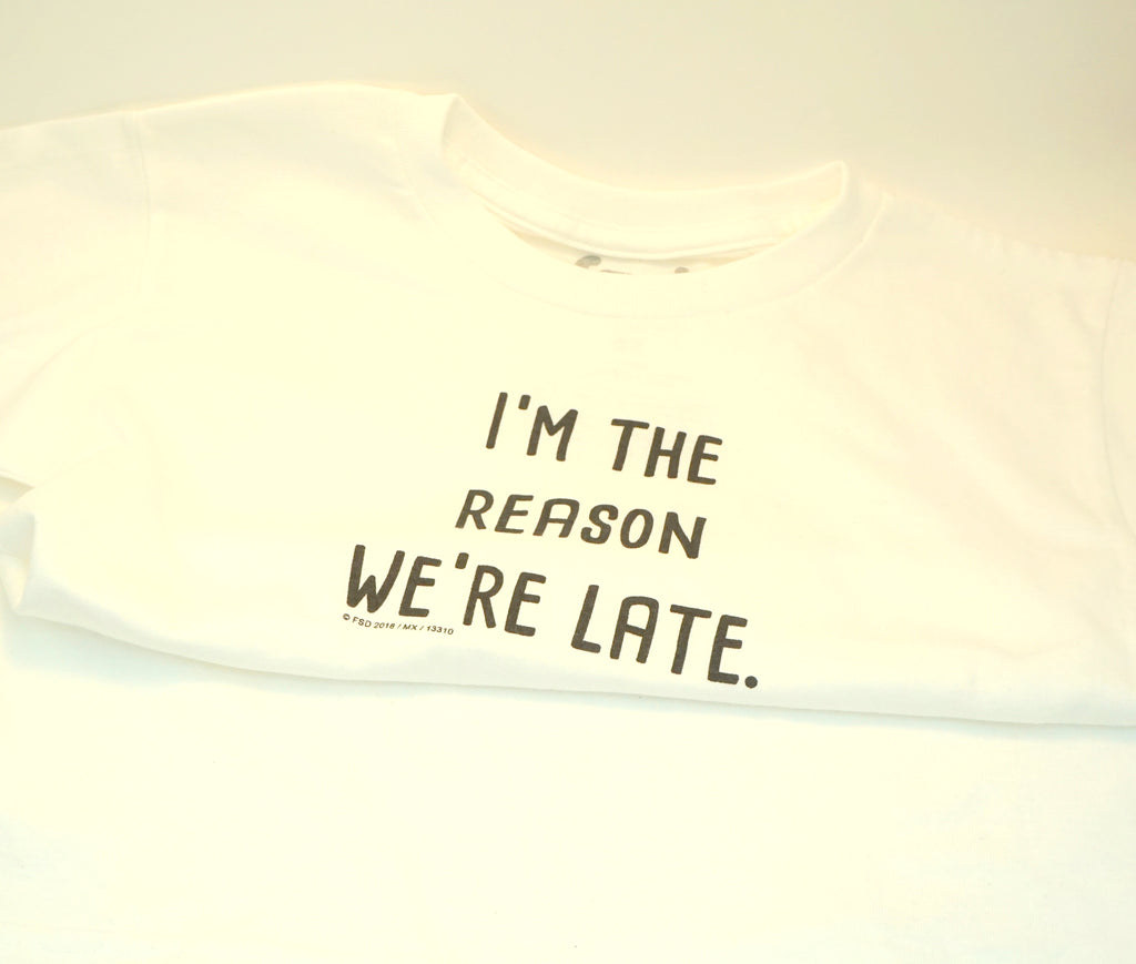 I'm The Reason We're Late Shirt